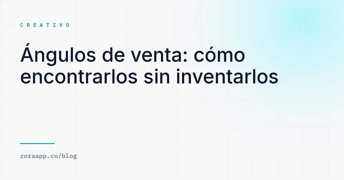 Ángulos de venta: cómo encontrarlos sin inventarlos